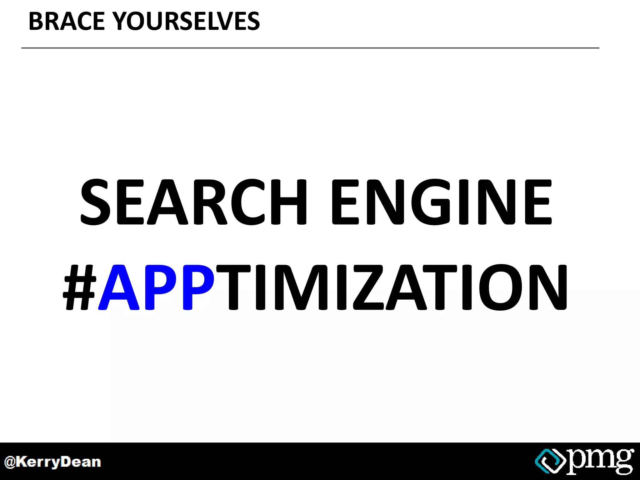 BRACE YOURSELVES
SEARCH ENGINE
#APPTIMIZATION
 