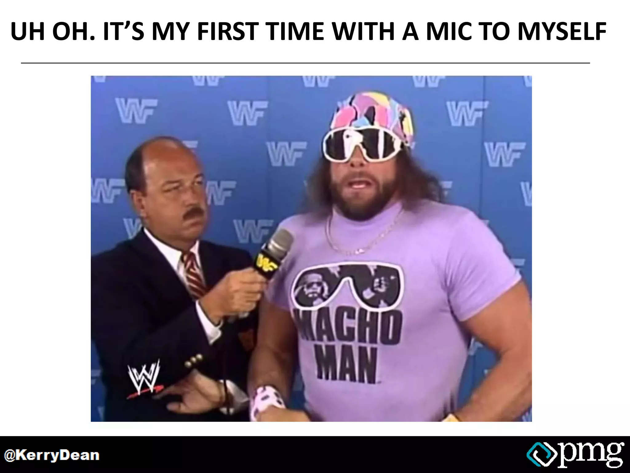 UH OH. IT’S MY FIRST TIME WITH A MIC TO MYSELF
 