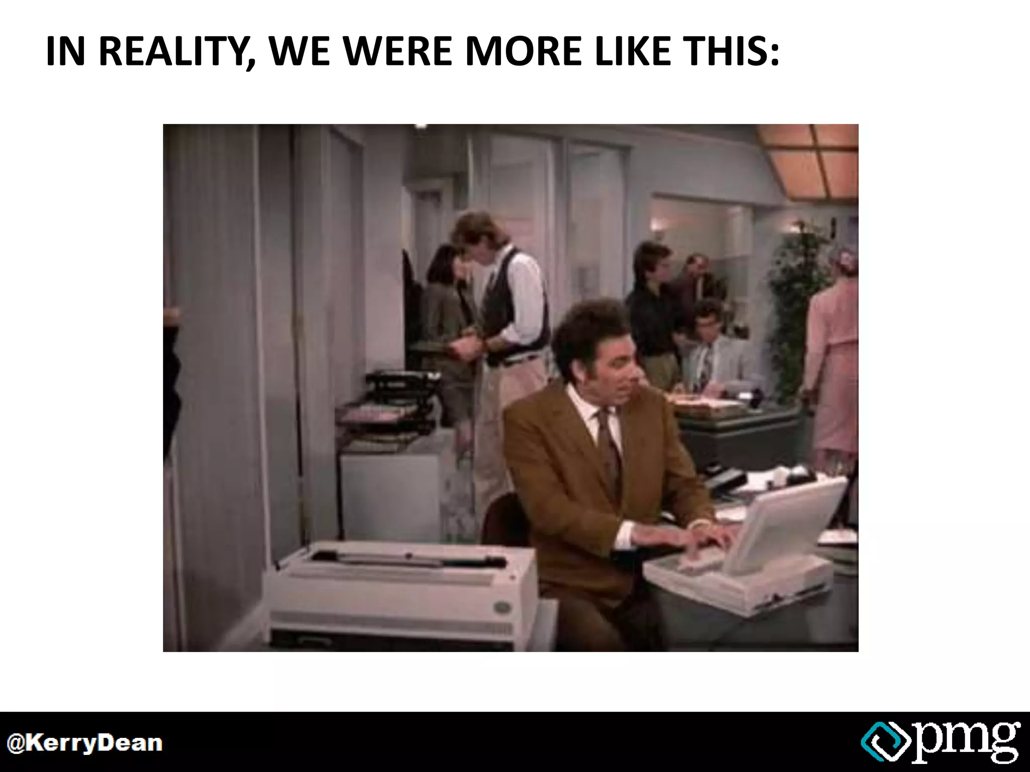 IN REALITY, WE WERE MORE LIKE THIS:
 