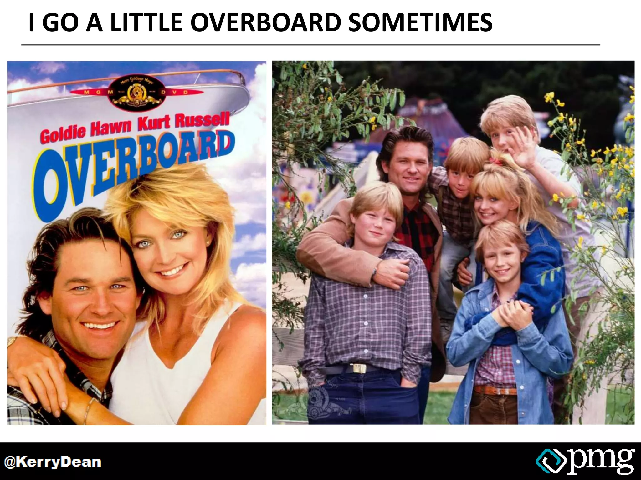 I GO A LITTLE OVERBOARD SOMETIMES
 