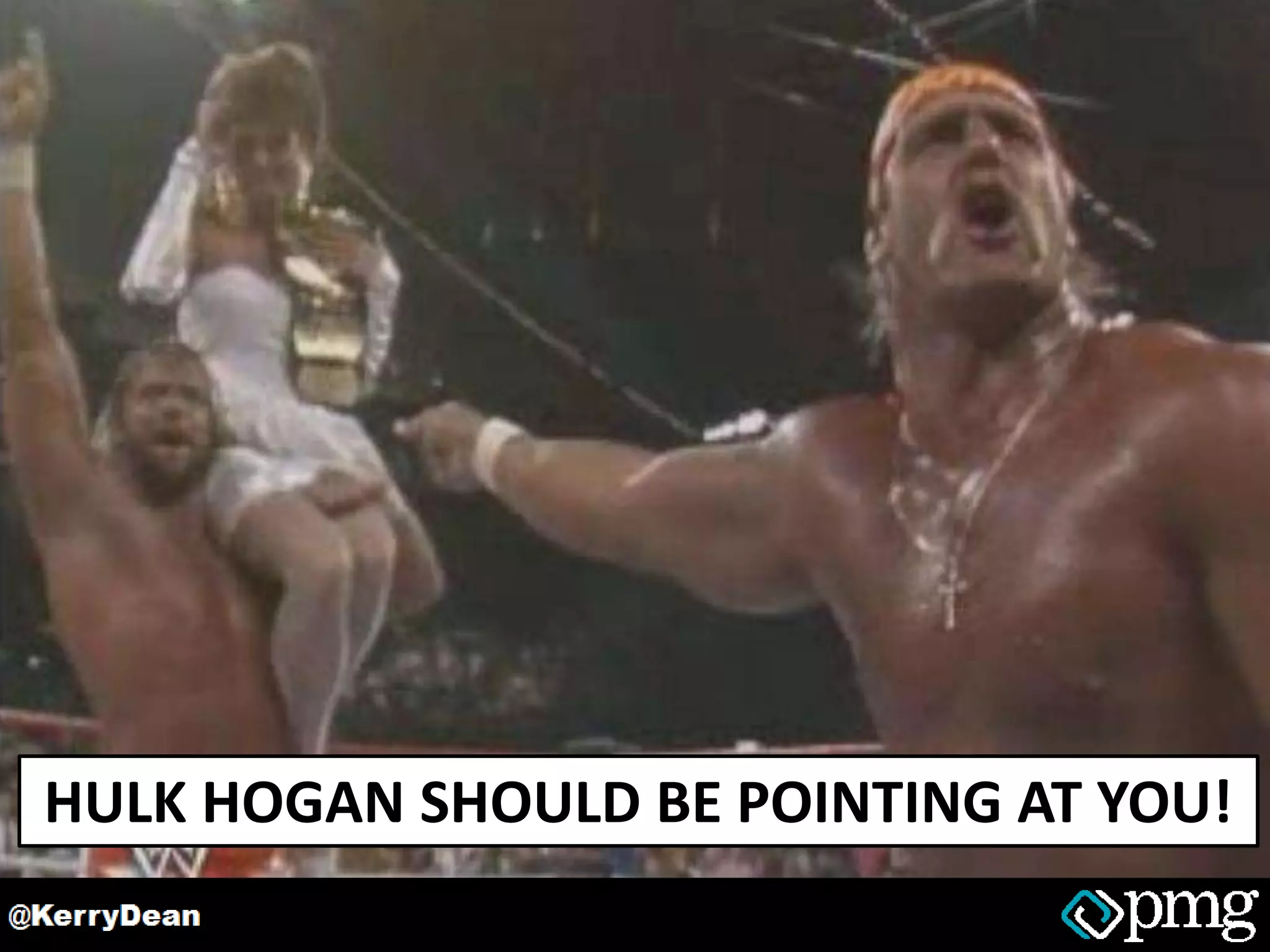 HULK HOGAN SHOULD BE POINTING AT YOU!
 