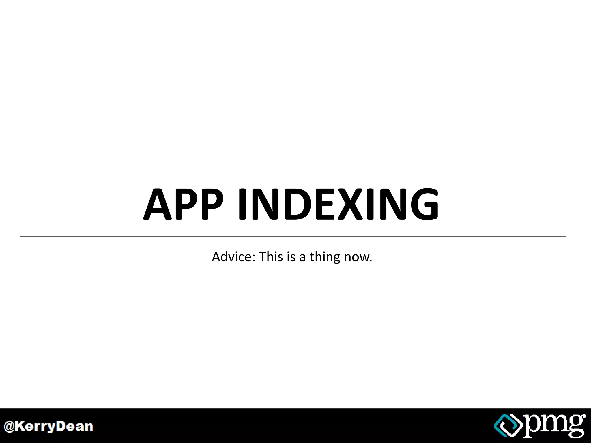 APP INDEXING
Advice: This is a thing now.
 