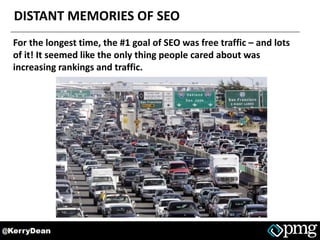 DISTANT MEMORIES OF SEO
For the longest time, the #1 goal of SEO was free traffic – and lots
of it! It seemed like the onl...