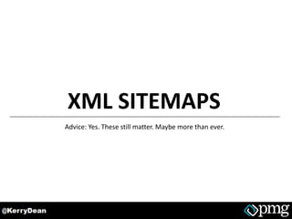 KERRY’S XML SITEMAPS TO-DO LIST
1. Go find all of your XML sitemap file(s)
2. Make sure they are listed in your robots.txt...