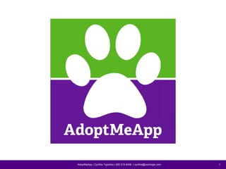 AdoptMeApp | Cynthia Typaldos | 650 215-8406 | cynthia@kachingle.com 11
 
