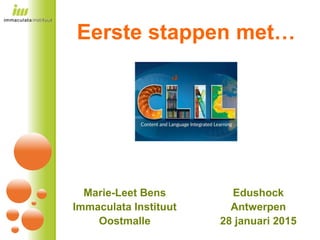 Eerste stappen met…
Edushock
Antwerpen
28 januari 2015
Marie-Leet Bens
Immaculata Instituut
Oostmalle
 