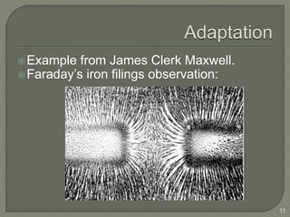 Example from James Clerk Maxwell.
Faraday’s iron filings observation:
11
 