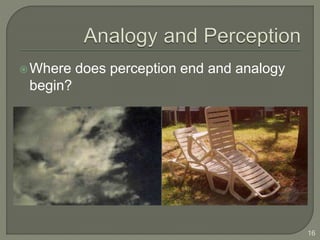 Where does perception end and analogy
begin?
16
 