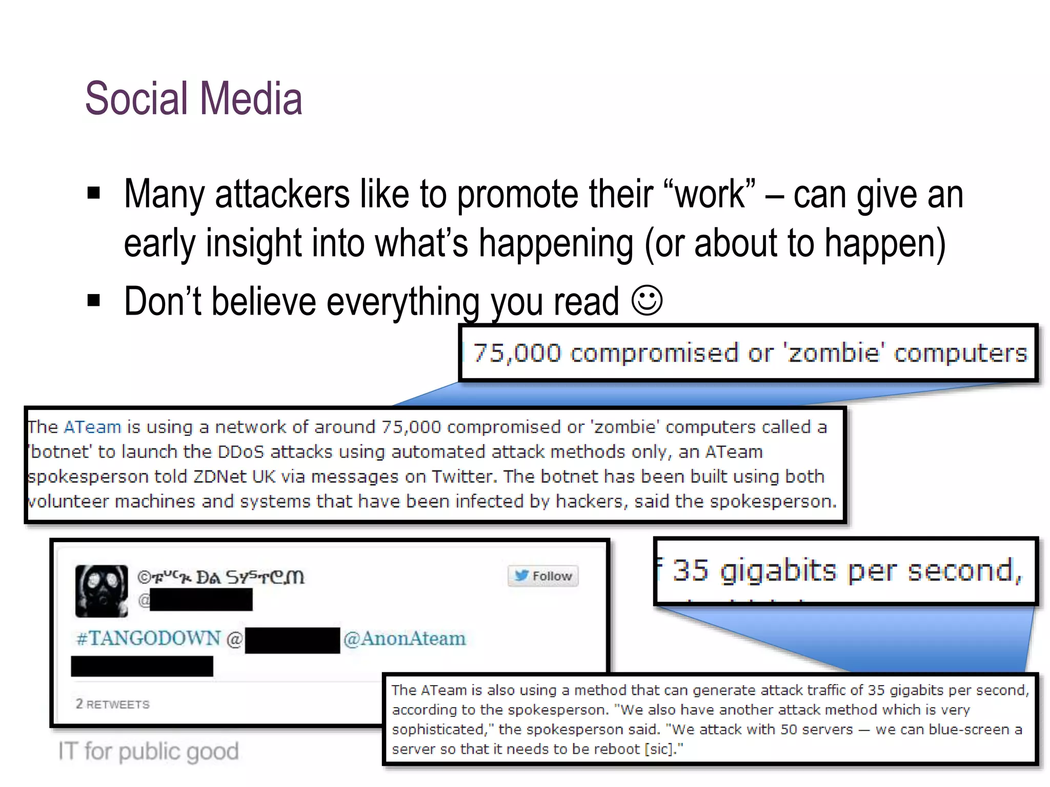 Social Media
 Many attackers like to promote their “work” – can give an
early insight into what’s happening (or about to happen)
 Don’t believe everything you read 
 