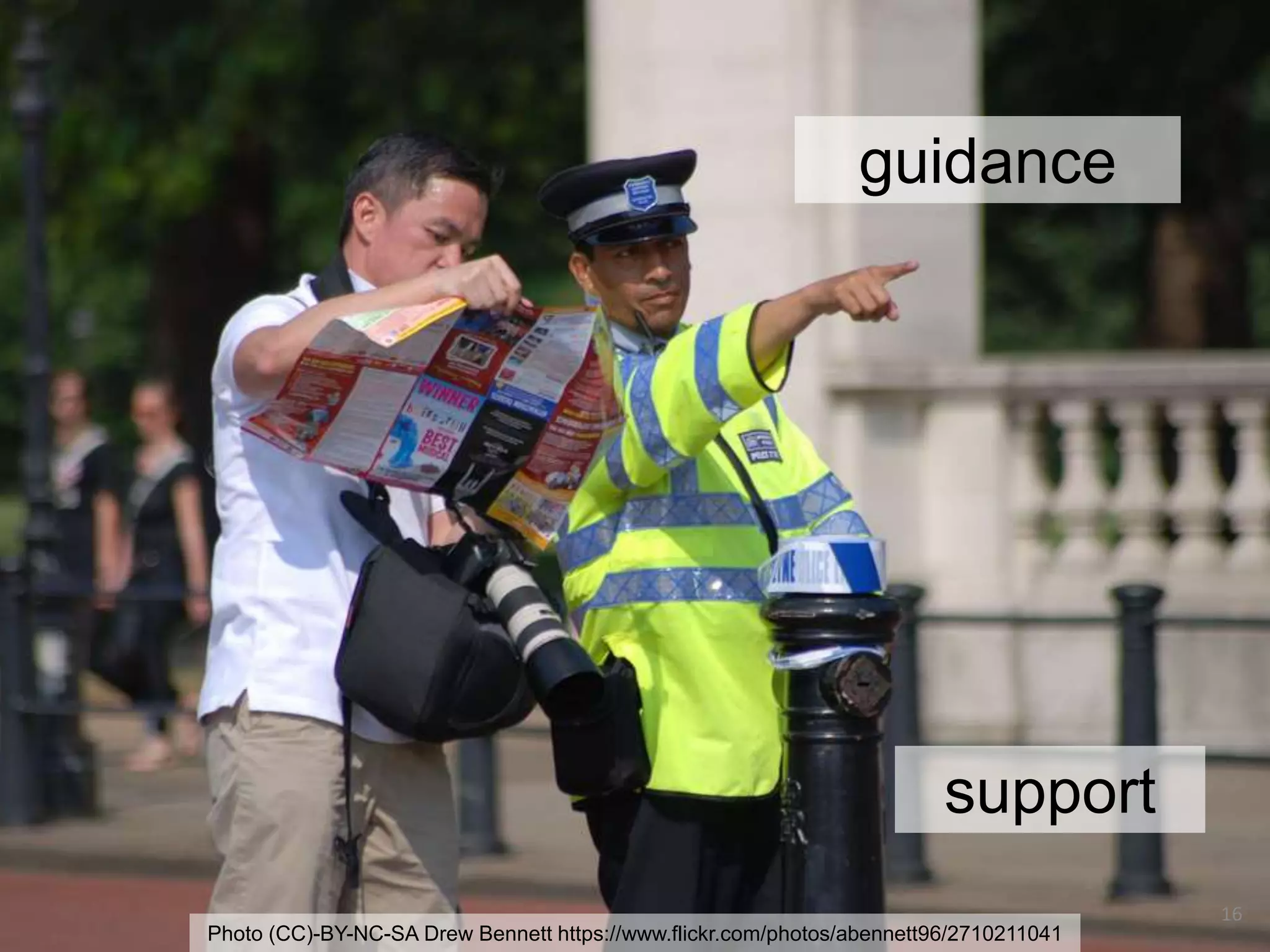 16
support
Photo (CC)-BY-NC-SA Drew Bennett https://www.flickr.com/photos/abennett96/2710211041
guidance
 