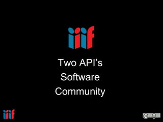 Two API’s
Software
Community
 