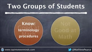 @MathletePearcewww.tapintoteenminds.com
Two Groups of Students
Good at
Math
Not
Good at
Math
 