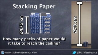 ORIGINAL QUESTION
@MathletePearcewww.tapintoteenminds.com
Mr. Pearce stacks reams of paper vertically
against a wall. If t...