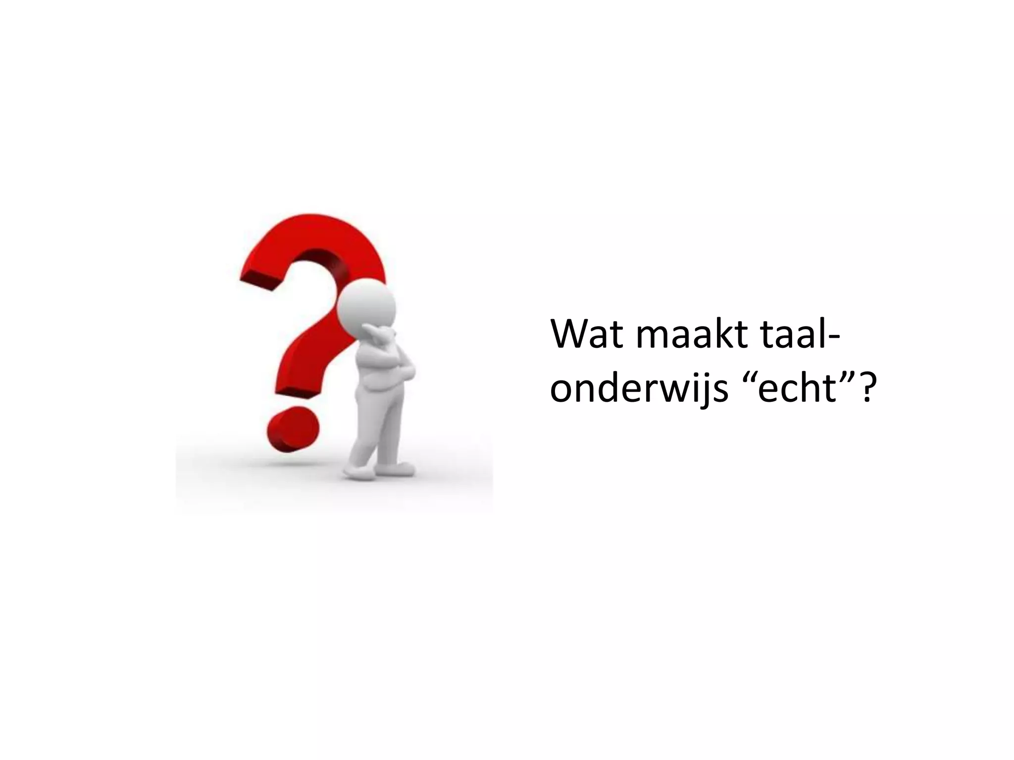 Wat maakt taal-
onderwijs “echt”?
 