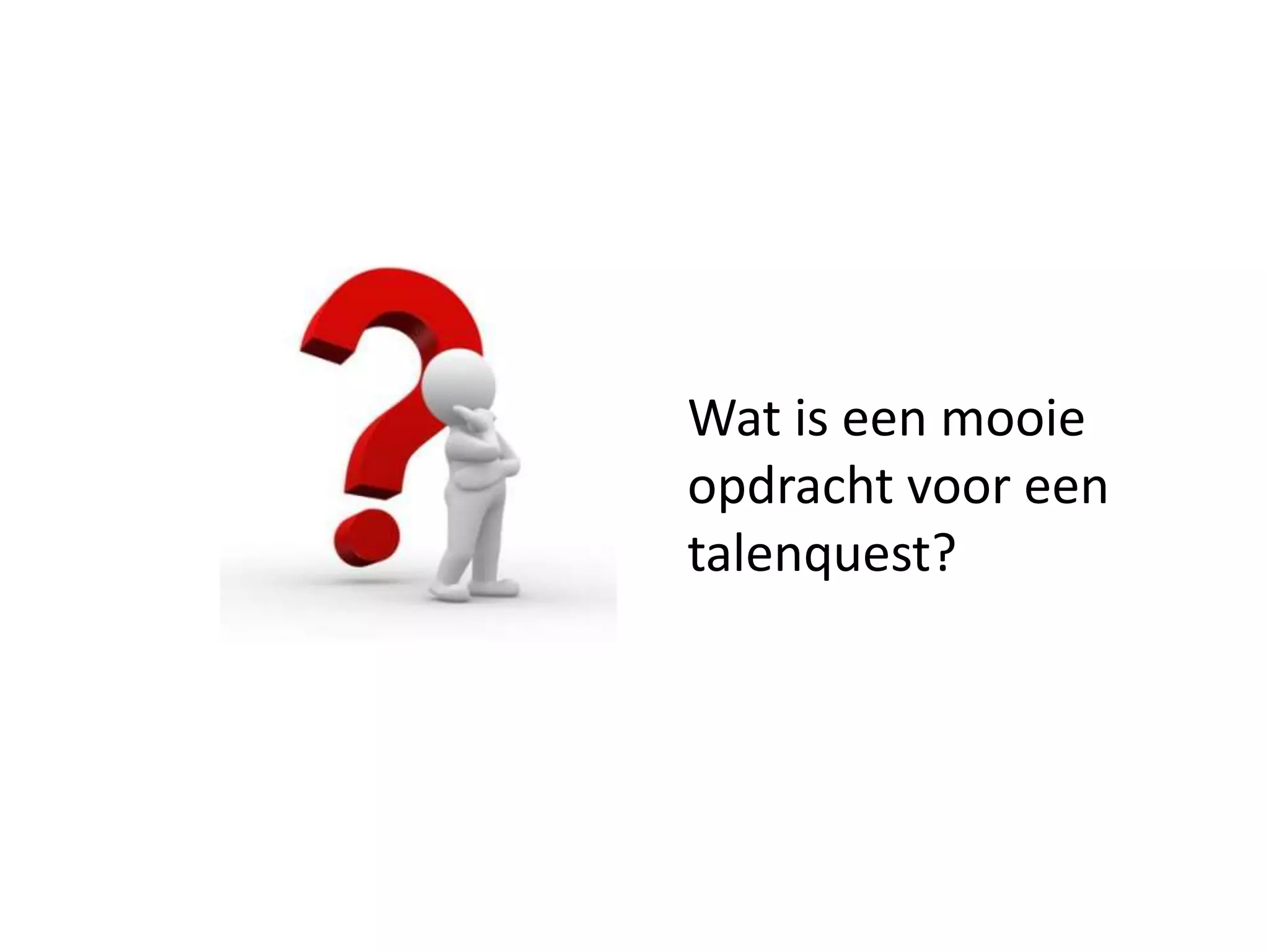 Wat is een mooie
opdracht voor een
talenquest?
 