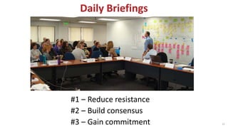 Daily Briefings
#1 – Reduce resistance
#2 – Build consensus
#3 – Gain commitment 22
 