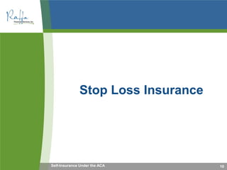 10
Stop Loss Insurance
Self-Insurance Under the ACA
 