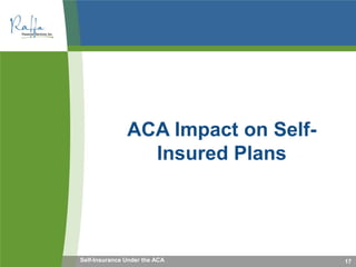 17
ACA Impact on Self-
Insured Plans
Self-Insurance Under the ACA
 