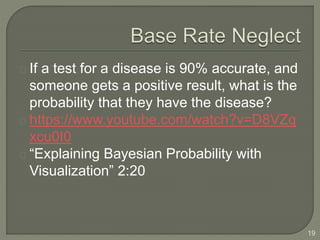 If a test for a disease is 90% accurate, and
someone gets a positive result, what is the
probability that they have the disease?
https://www.youtube.com/watch?v=D8VZq
xcu0I0
“Explaining Bayesian Probability with
Visualization” 2:20
19
 