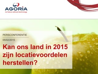 PERSCONFERENTIE
Kan ons land in 2015
zijn locatievoordelen
herstellen?
05/02/2015
 