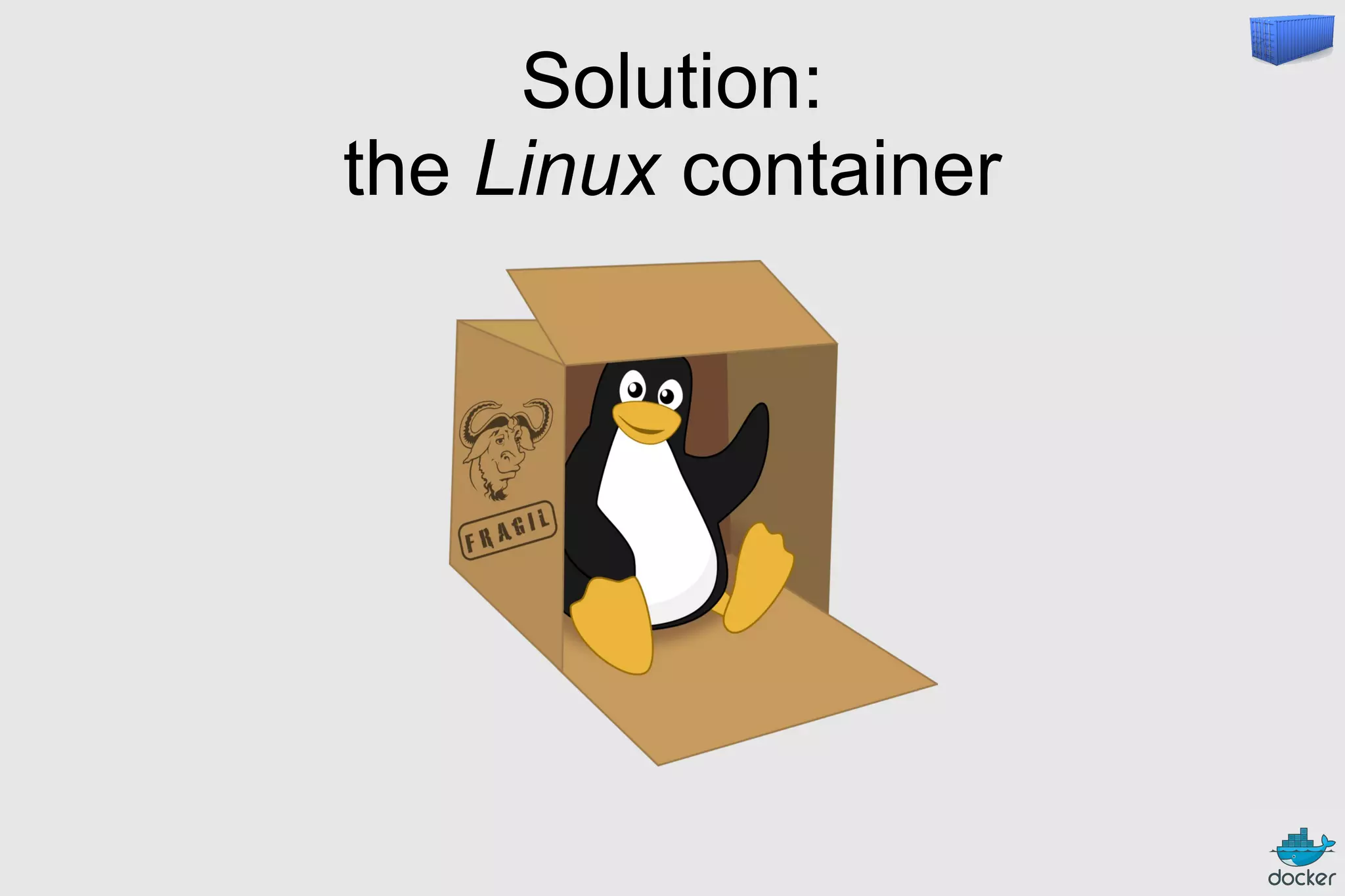 Solution:
the Linux container
 