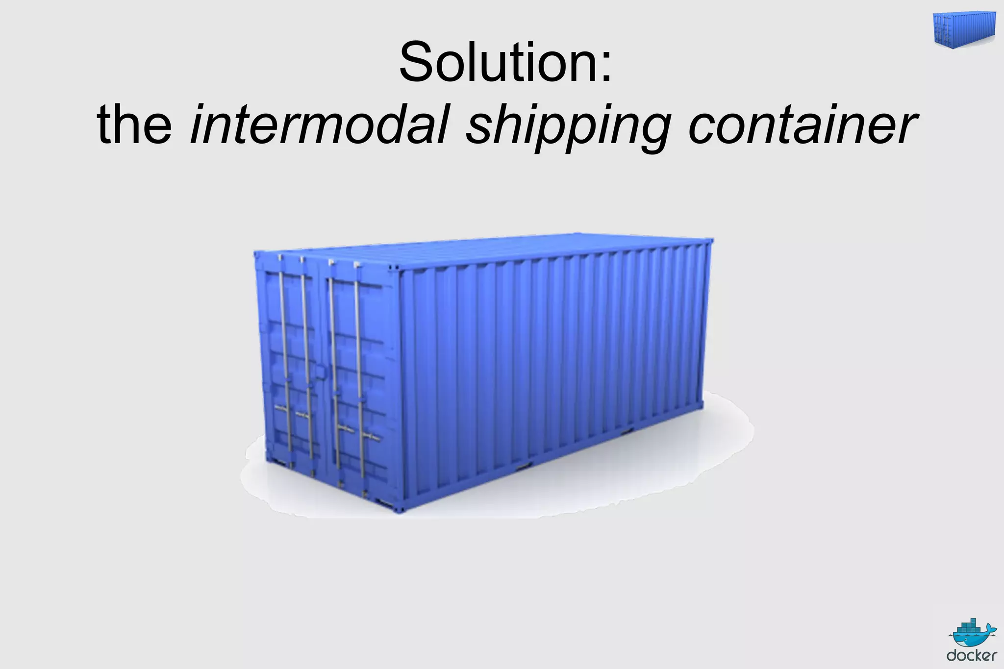 Solution:
the intermodal shipping container
 
