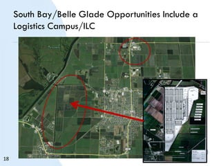South Bay/Belle Glade Opportunities Include a
Logistics Campus/ILC
18
 