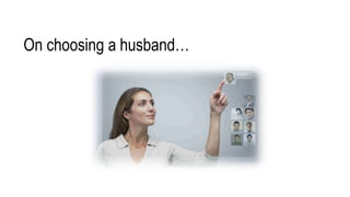 On choosing a husband…
 