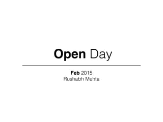 Open Day
Feb 2015
Rushabh Mehta
 