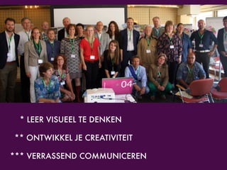 ** ONTWIKKEL JE CREATIVITEIT
* LEER VISUEEL TE DENKEN
*** VERRASSEND COMMUNICEREN
 
