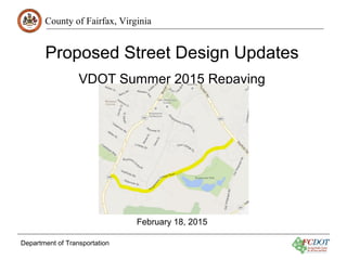 County of Fairfax, Virginia
Department of Transportation
Proposed Street Design Updates
VDOT Summer 2015 Repaving
February 18, 2015
 