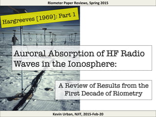 2015-02-20: Review of Hargreaves [1969]: Auroral Absorption of HF Radio ...