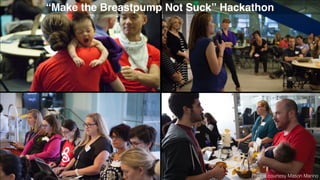 “Make the Breastpump Not Suck” Hackathon
Photos courtesy Mason Marino
 
