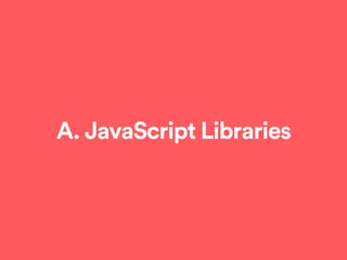 A. JavaScript Libraries
 