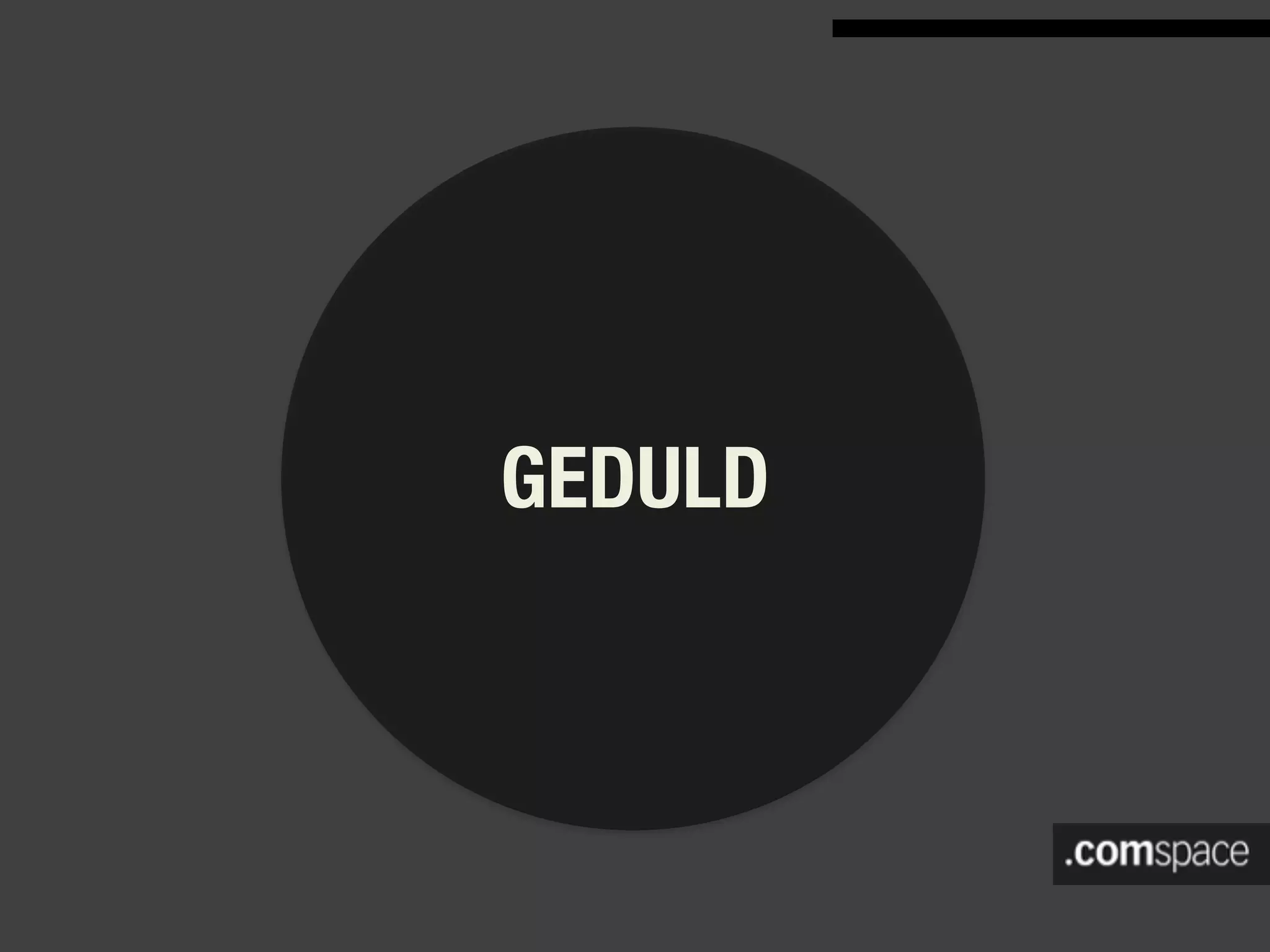 GEDULD
 