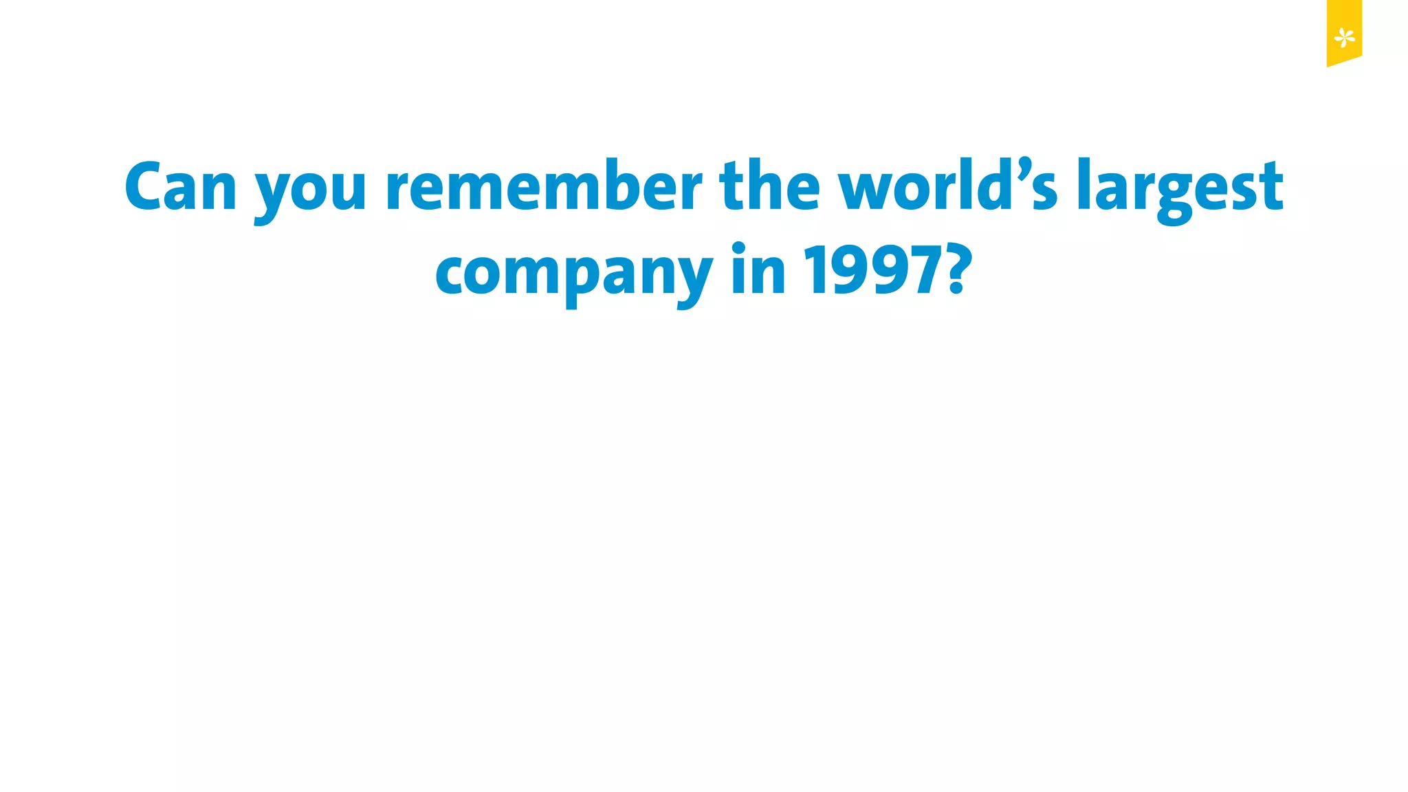 © Copyright 2015 Digital Leadership GmbH 15
Can you remember the world’s largest
company in 1997?
 