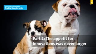 © Copyright 2015 Digital Leadership GmbH 38
Services & Consulting for
Digital Leadership
© Copyright 2014 Digital Leadership GmbH
Services & Consulting for
Digital Leadership
Part 2: The appetit for
innovations was never larger
 