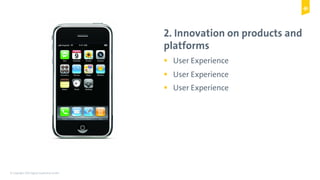 © Copyright 2015 Digital Leadership GmbH 50
2. Innovation on products and
platforms
!  User Experience
!  User Experience
!  User Experience
 