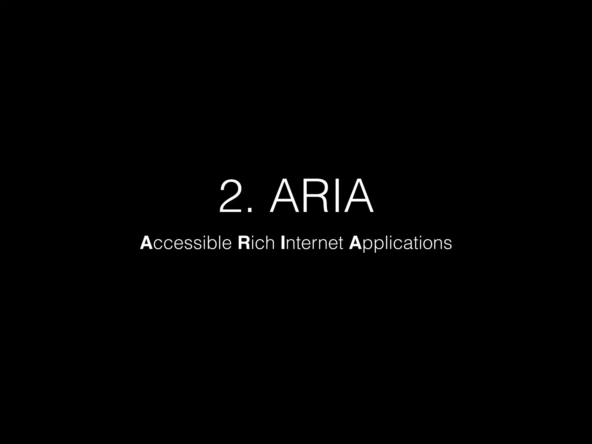 2. ARIA Accessible Rich Internet Applications 