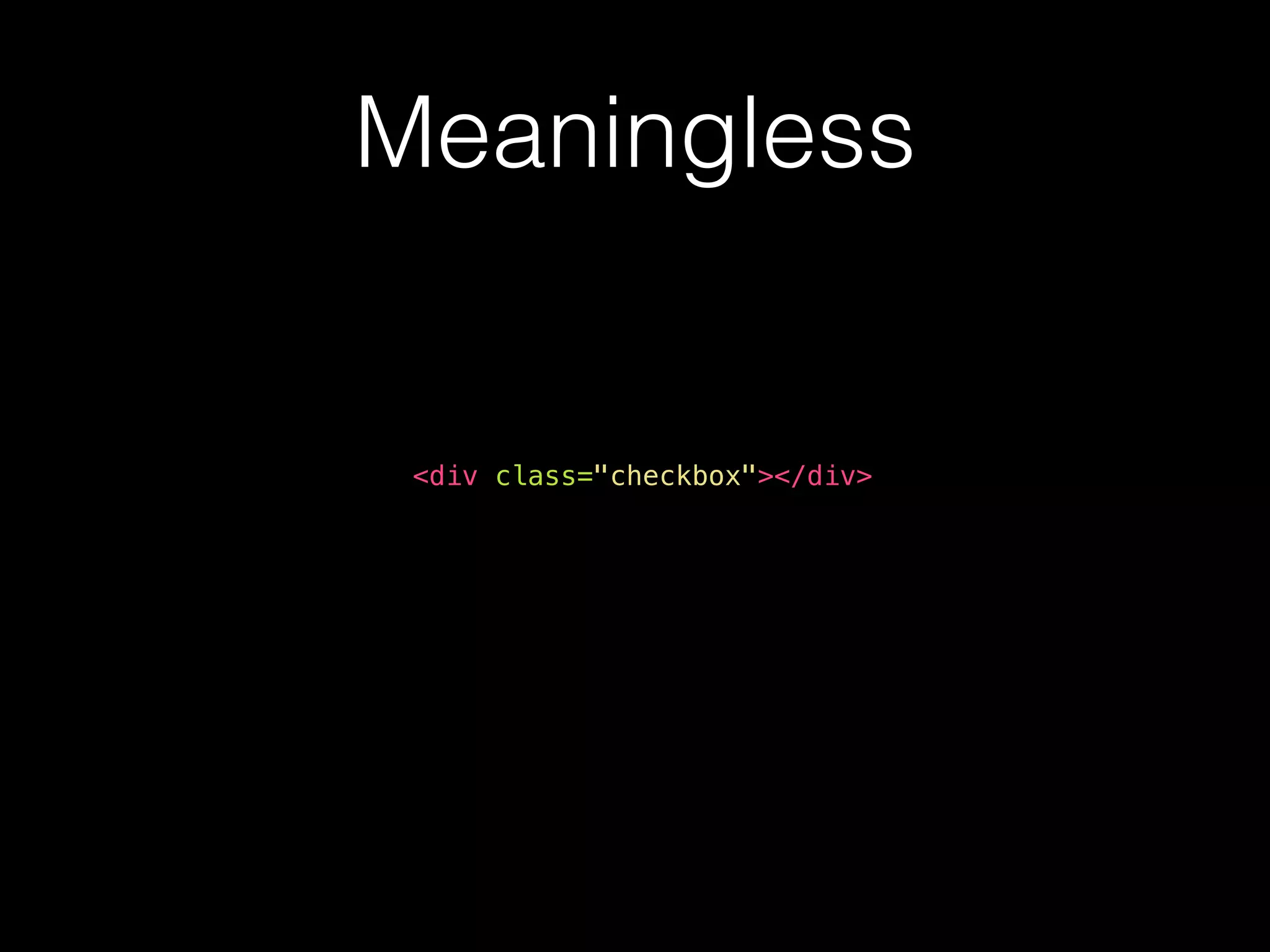 Meaningless <div class="checkbox"></div> 