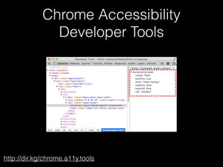 Chrome Accessibility
Developer Tools
http://dir.kg/chrome.a11y.tools
 