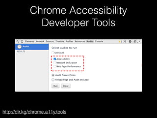 Chrome Accessibility
Developer Tools
http://dir.kg/chrome.a11y.tools
 