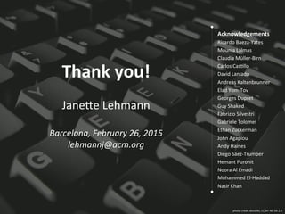 photo	
  credit	
  donsolo,	
  CC	
  BY-­‐NC-­‐SA	
  2.0	
  
Thank	
  you!	
  
	
  
Jane;e	
  Lehmann	
  
	
  
Barcelona,	...