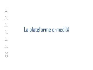 La plateforme e-medi@
 