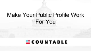 Make Your Public Profile Work
For You
 