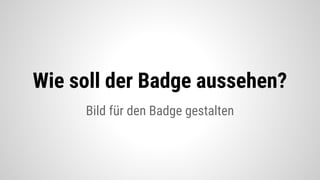 Sexy DIY-Badges: Mehr als Zertifikate!?