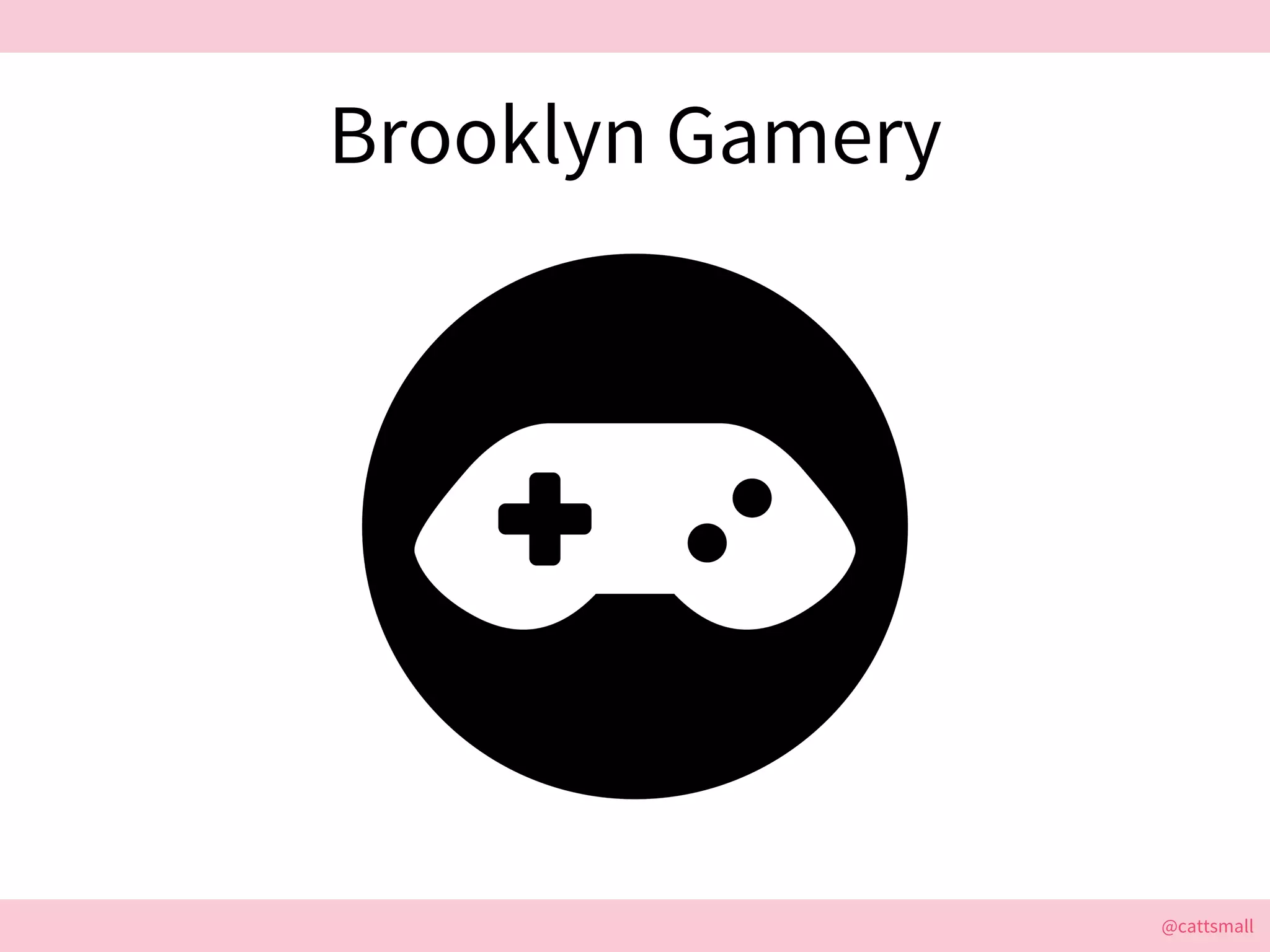 @cattsmall@cattsmall
Brooklyn Gamery
 