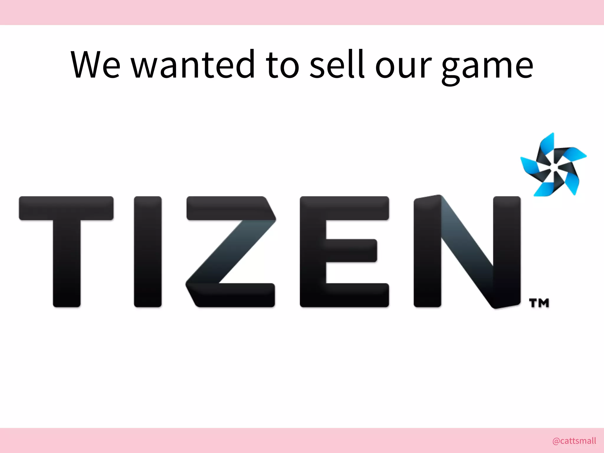 @cattsmall@cattsmall
We wanted to sell our game
 