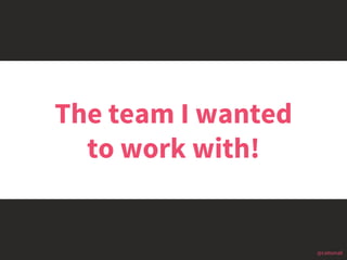 @cattsmall@cattsmall
The team I wanted
to work with!
 