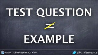 TEST QUESTION
@MathletePearcewww.tapintoteenminds.com
=
EXAMPLE
 